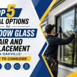Top 5 Local Options for Window Glass Repair and Replacement in Oakville